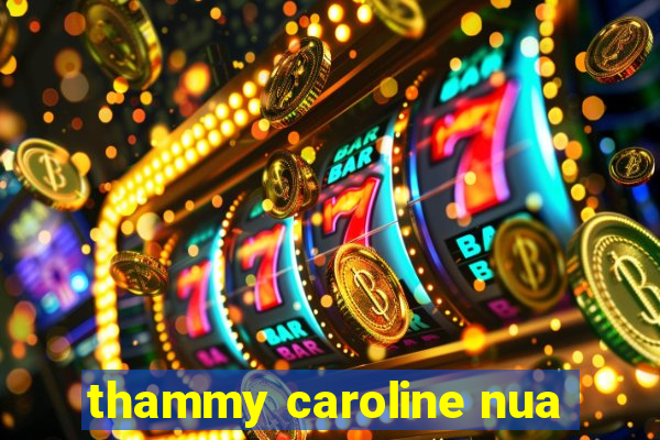 thammy caroline nua